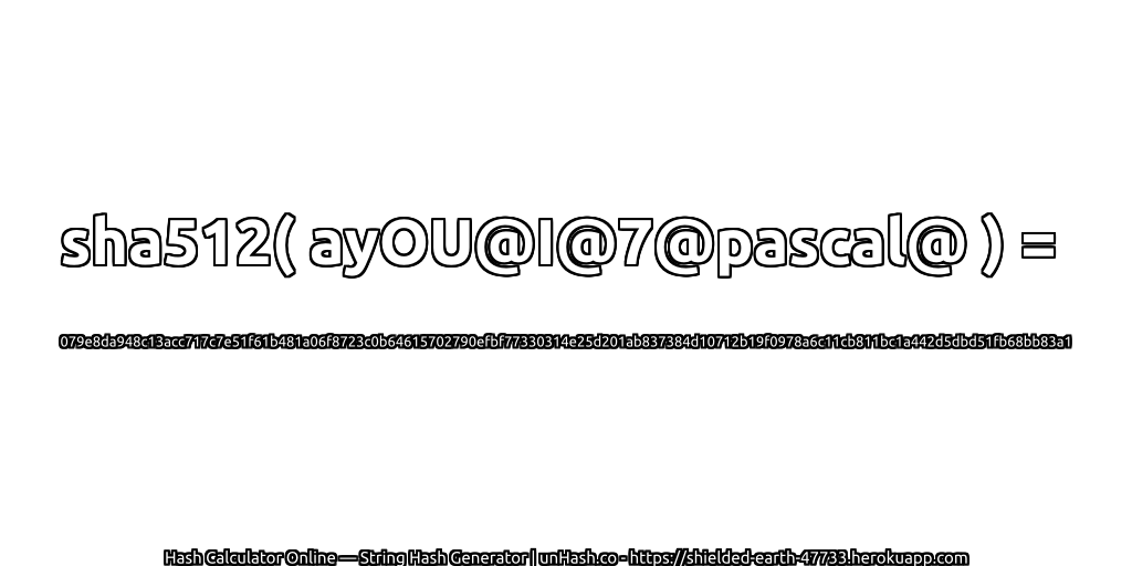 sha512( ayOU@I@7@pascal@ ) = 079e8da948c13acc717c7e51f61b481a06f8723c0b64615702790efbf77330314e25d201ab837384d10712b19f0978a6c11cb811bc1a442d5dbd51fb68bb83a1 | unHash.co