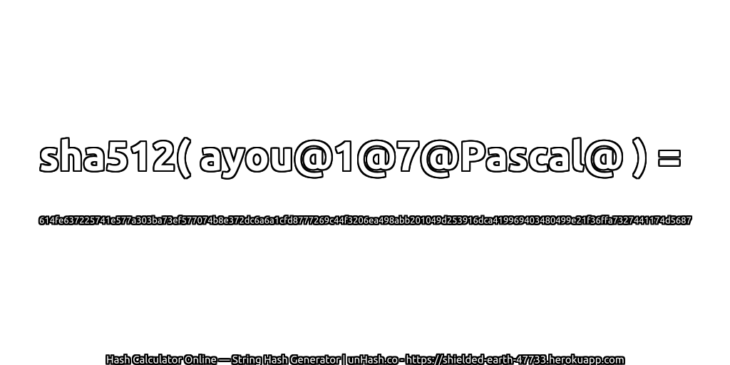 sha512( ayou@1@7@Pascal@ ) = 614fe637225741e577a303ba73ef577074b8e372dc6a6a1cfd8777269c44f3206ea498abb201049d253916dca419969403480499e21f36ffa7327441174d5687 | unHash.co