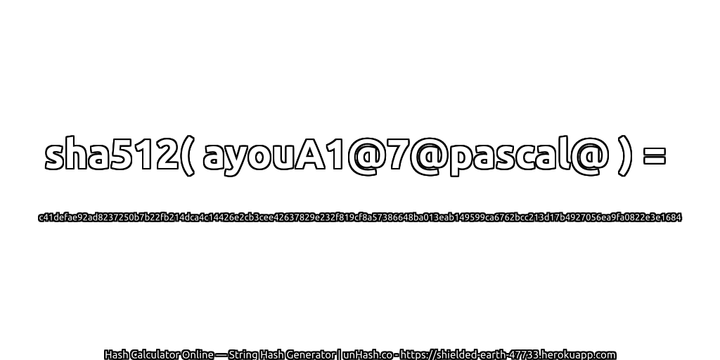 sha512( ayouA1@7@pascal@ ) = c41defae92ad8237250b7b22fb214dca4c14426e2cb3cee42637829e232f819cf8a57386648ba013eab149599ca6762bcc213d17b4927056ea9fa0822e3e1684 | unHash.co