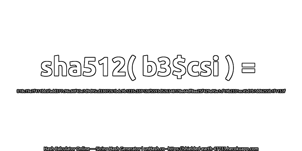 sha512( b3$csi ) = 018c19a7f411bb5fadd377c96c60f43e7d9d95cd3307261bdc9b1235c559126f5593d526348178e64df8aa25f429a95e1cf19b2331ec45d7b7dd6255b1f1153f | unHash.co