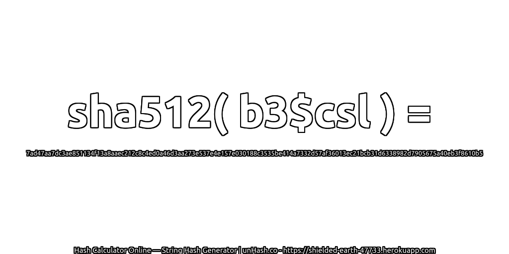 sha512( b3$csl ) = 7ad47aa7dc3ae851134f13a8aaec212c8c4ed0a46d3aa273e537e4e157e030188c3535be414a7332d57af36013ec21bcb31d6338982d7905675a40eb3f8610b5 | unHash.co