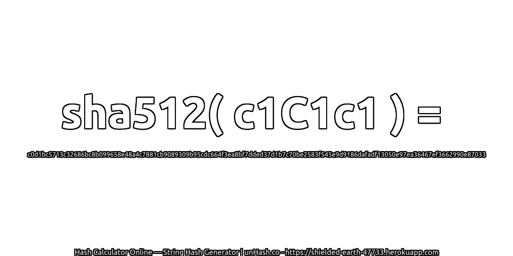 sha512( c1C1c1 ) = c0d1bc5713c32686bc8b099658e48a4c7881cb9089309b95cdc664f3ea8bf7dded37d1b7c70be2583f545e9d9186dafadf13050e97ea36467ef3662990e87033 | unHash.co