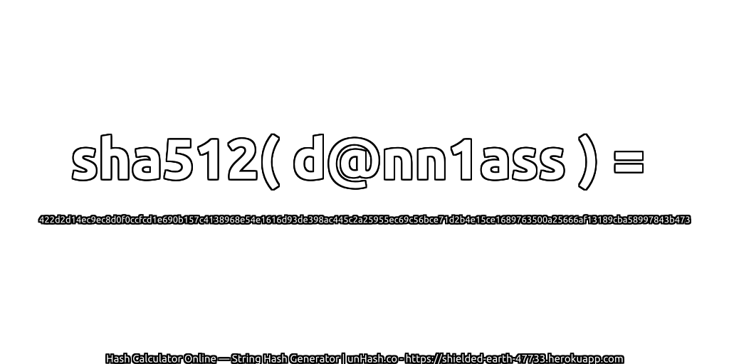 sha512( d@nn1ass ) = 422d2d14ec9ec8d0f0ccfcd1e690b157c4138968e54e1616d93de398ac445c2a25955ec69c56bce71d2b4e15ce1689763500a25666af13189cba58997843b473 | unHash.co