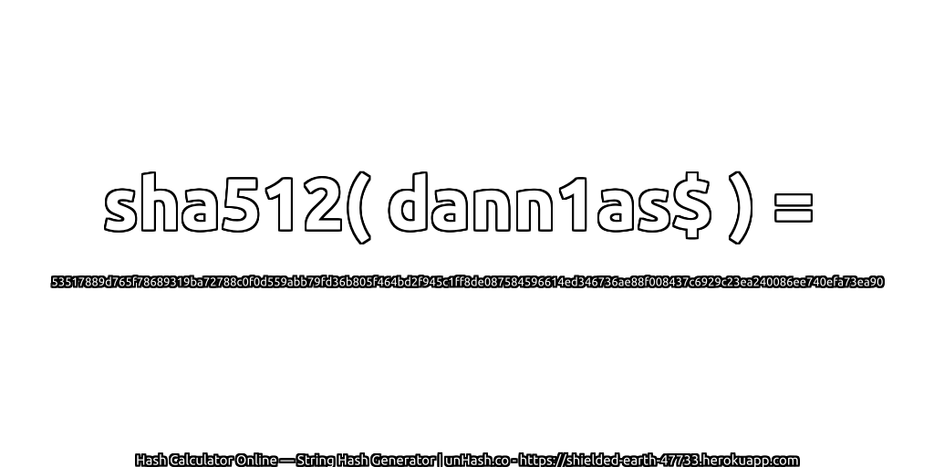 sha512( dann1as$ ) = 53517889d765f78689319ba72788c0f0d559abb79fd36b805f464bd2f945c1ff8de087584596614ed346736ae88f008437c6929c23ea240086ee740efa73ea90 | unHash.co
