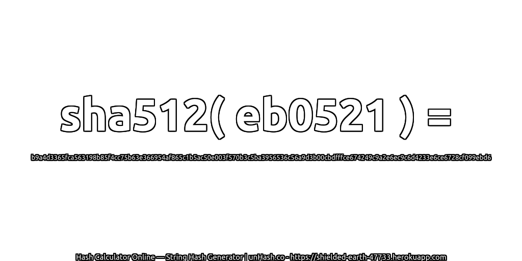 sha512( eb0521 ) = b9a4d3365fca563198b85f4cc75b63e366954af865c1b5ac50e003f570b3c5ba3956536c56a9d3b00cbdfffce674249c9a2e6ec9c6d4233e6ce6728cf099ebd6 | unHash.co