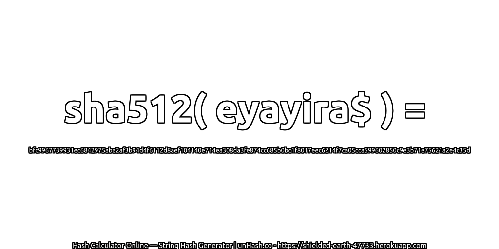 sha512( eyayira$ ) = bfc9967739931ec6842975aba2af3b94d4f6112d8aef104140e714ea308da3fe874cc685b0bc1f8017eec6214f7ca05cca599602850c9e3b71e75621a2e4c35d | unHash.co