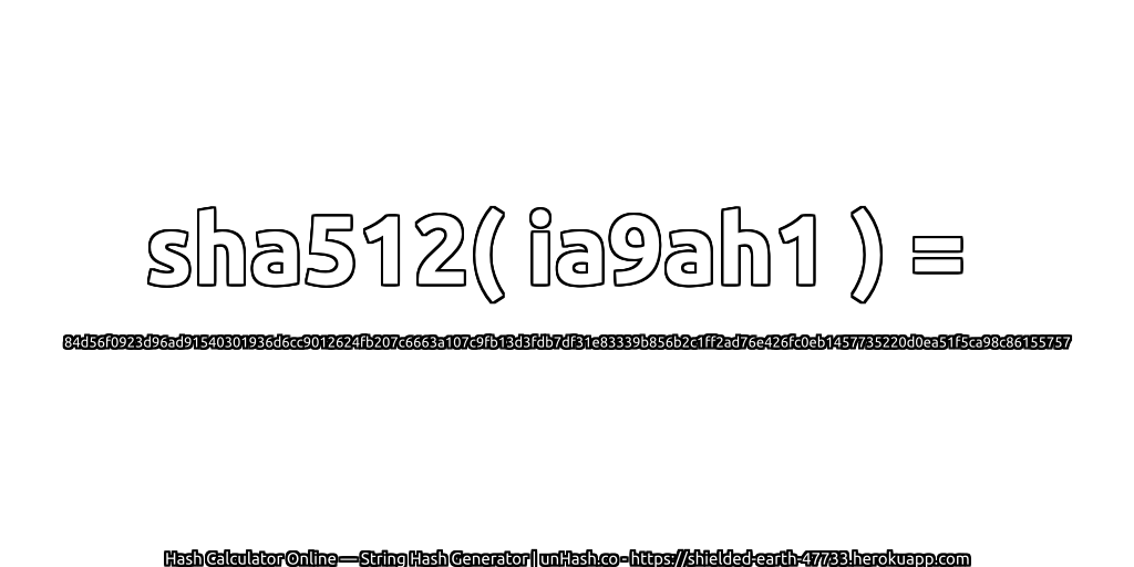 sha512( ia9ah1 ) = 84d56f0923d96ad91540301936d6cc9012624fb207c6663a107c9fb13d3fdb7df31e83339b856b2c1ff2ad76e426fc0eb1457735220d0ea51f5ca98c86155757 | unHash.co