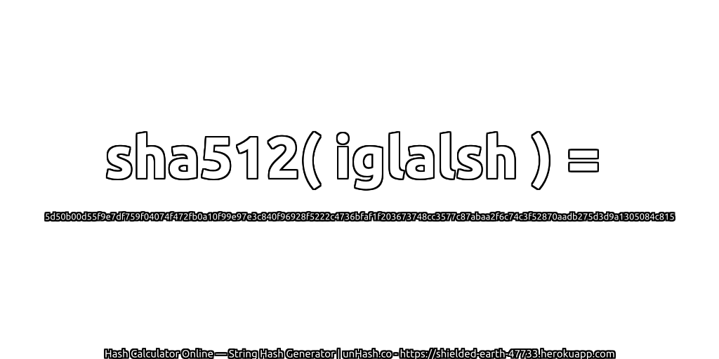 sha512( iglalsh ) = 5d50b00d55f9e7df759f04074f472fb0a10f99e97e3c840f96928f5222c4736bfaf1f203673748cc3577c87abaa2f6c74c3f52870aadb275d3d9a1305084c815 | unHash.co