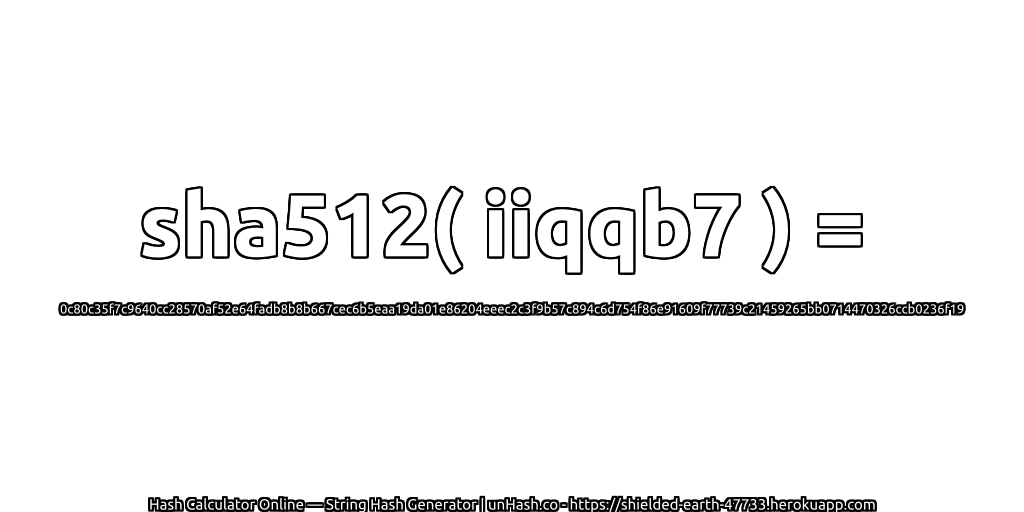 sha512( iiqqb7 ) = 0c80c35f7c9640cc28570af52e64fadb8b8b667cec6b5eaa19da01e86204eeec2c3f9b57c894c6d754f86e91609f77739c21459265bb0714470326ccb0236f19 | unHash.co
