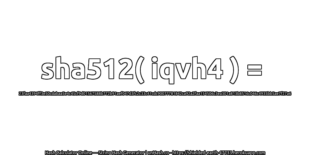 sha512( iqvh4 ) = 23faa4394ff3e50cdabaa5e4c45cf9d01567588b772b91aef047d3fc2c33c41cdc90077781842ca92a2faa154506c3ea301a813b8516c046c4935bb5ae7f27a6 | unHash.co