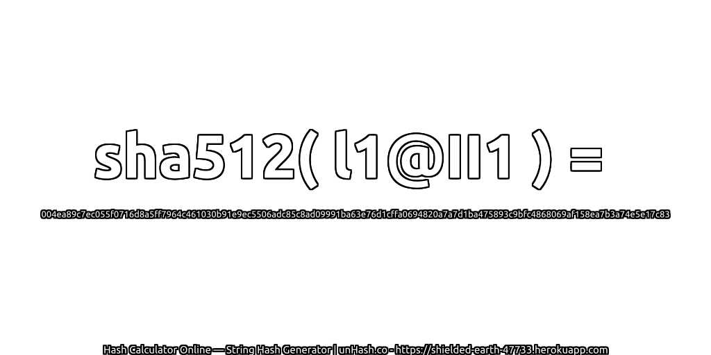 sha512( l1@II1 ) = 004ea89c7ec055f0716d8a5ff7964c461030b91e9ec5506adc85c8ad09991ba63e76d1cffa0694820a7a7d1ba475893c9bfc4868069af158ea7b3a74e5e17c83 | unHash.co