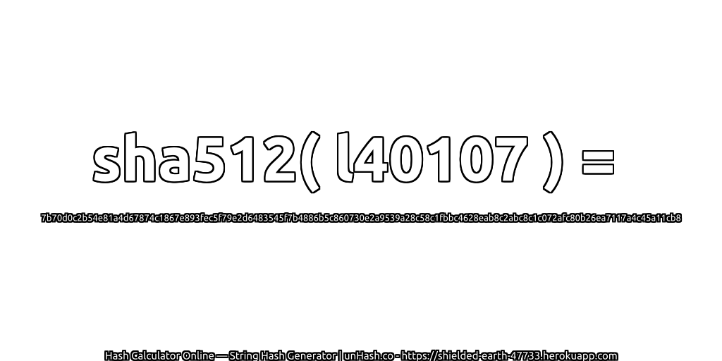 sha512( l40107 ) = 7b70d0c2b54e81a4d67874c1867e893fec5f79e2d6483545f7b4886b5c860730e2a9539a28c58c1fbbc4628eab8c2abc8c1c072afc80b26ea7117a4c45a11cb8 | unHash.co