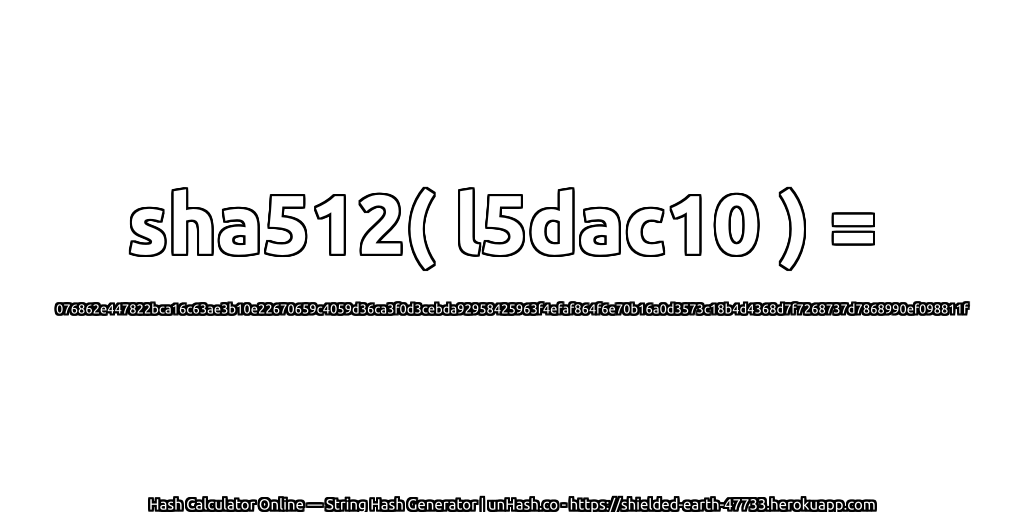 sha512( l5dac10 ) = 076862e447822bca16c63ae3b10e22670659c4059d36ca3f0d3cebda92958425963f4efaf864f6e70b16a0d3573c18b4d4368d7f7268737d7868990ef098811f | unHash.co