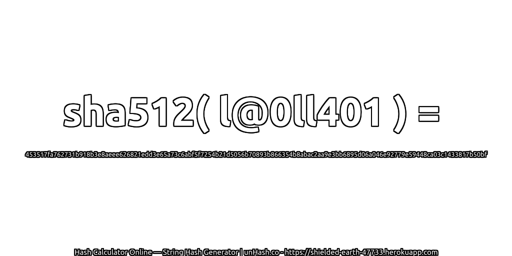 sha512( l@0ll401 ) = 453517fa762731b918b3e8aeee626821edd3e65a73c6abf5f7254b21d5056b70893b866354b8abac2aa9e3bb6895d06a046e92779e59448ca03c1433817b50bf | unHash.co