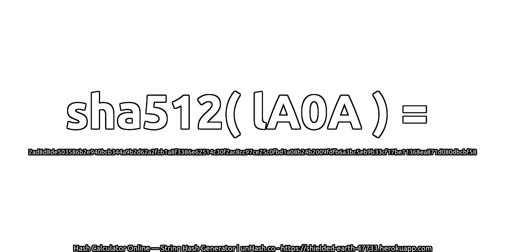 sha512( lA0A ) = 2ad8d8de503586b2e940bcb344a9b2d62a2fcb1a8f3386e62514c30f2ac8cc97ce25c0fbd1a08b24b2009fdfb6a3bc5eb9b33cf17be11368ea871d080dbcbf58 | unHash.co