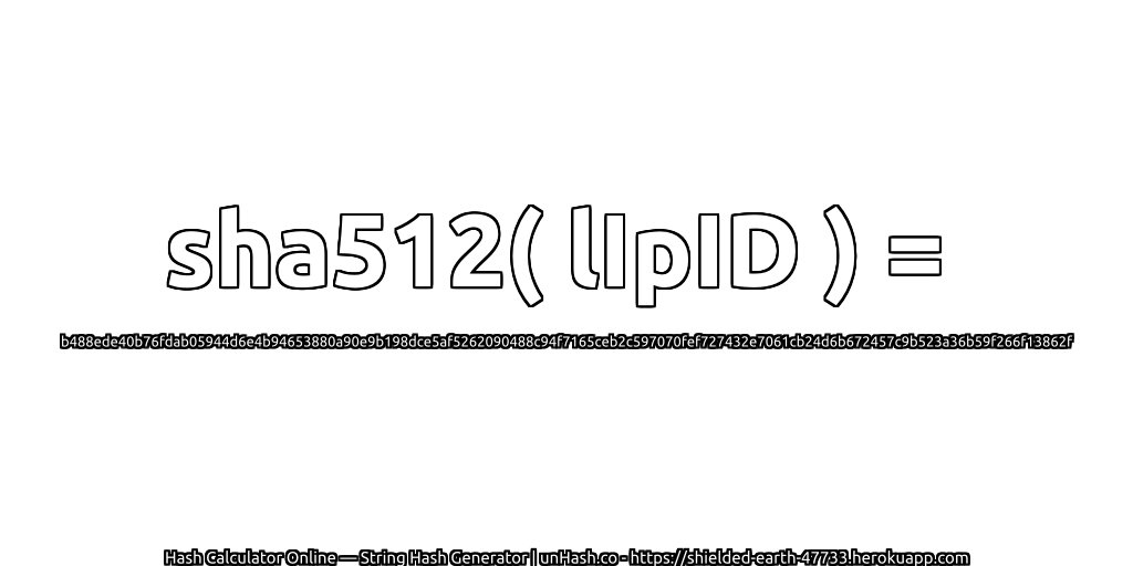 sha512( lIpID ) = b488ede40b76fdab05944d6e4b94653880a90e9b198dce5af5262090488c94f7165ceb2c597070fef727432e7061cb24d6b672457c9b523a36b59f266f13862f | unHash.co