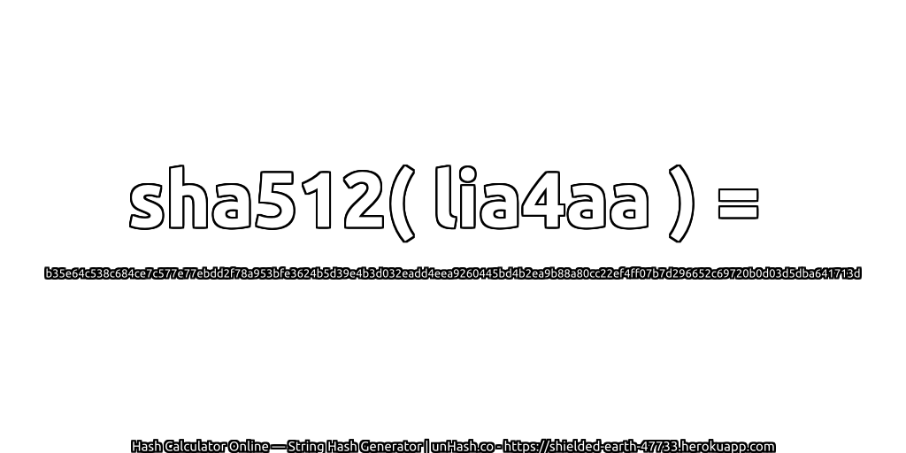 sha512( lia4aa ) = b35e64c538c684ce7c577e77ebdd2f78a953bfe3624b5d39e4b3d032eadd4eea9260445bd4b2ea9b88a80cc22ef4ff07b7d296652c69720b0d03d5dba641713d | unHash.co