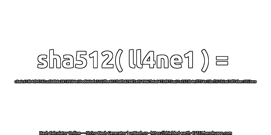 sha512( ll4ne1 ) = c8a6c618b4d9d182ca5b8b8a38139584e39ad060afe2165fbe4017b8fb8298f2a0549867b6a0473d975aa31e2523b4e5f754a15bcf351b2a67df76bec1053ace | unHash.co
