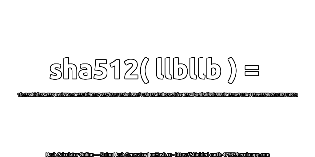 sha512( llbllb ) = 1fac366bbf265a3364c6d830ae0e551bf902a7e857b8e1126beb58ef448b153d5db96e7bfcc40360f4c9f3df85b888d863eae3410c413ee5598c20a18211699a | unHash.co
