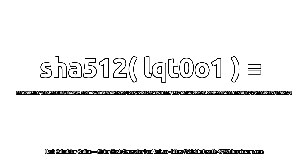 sha512( lqt0o1 ) = 3596cae769348e6b32e1884e46f5cd75d08d4008afa9ad2b35912024bbde2ff66f61023d47e79d8641cba9d3bcfbbbae5650f05b9a10767d303ede5313f8d37c | unHash.co