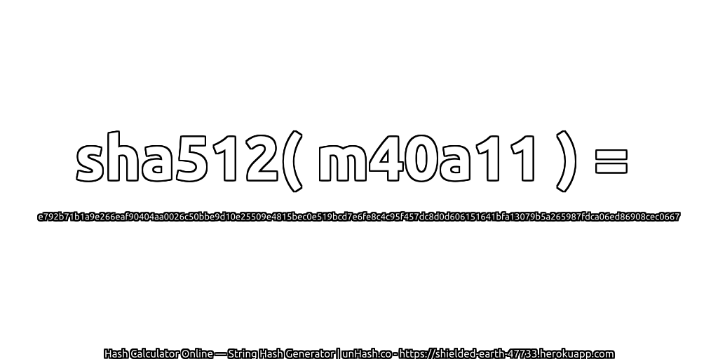 sha512( m40a11 ) = e792b71b1a9e266eaf90404aa0026c50bbe9d10e25509e4815bec0e519bcd7e6fe8c4c95f457dc8d0d606151641bfa13079b5a265987fdca06ed86908cec0667 | unHash.co