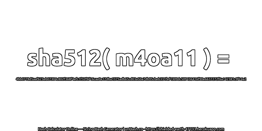 sha512( m4oa11 ) = 4bb0778d5aaf623eb07304c802f368f4efc1f32f6f16caa9e17dba1375adb65cd03a50a7db95cbeb331fef1309dc509436416f90e6637272f6a142381c9f14a2 | unHash.co