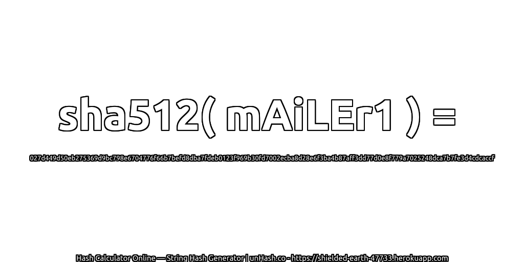 sha512( mAiLEr1 ) = 027d449d50eb275369d9bc798e6704776f66b7befd8dba7fdeb0123f969b30fd7002ecba8d28e6f3ba4b87aff3dd77d0e8f779a7025248dca7b7fe3d4cdcaccf | unHash.co