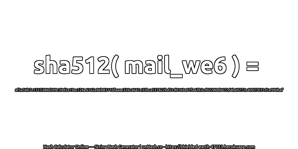 sha512( mail_we6 ) = af5a56b7e1515386d309c39d2e19ac126e6162a96b83110faaae326c4641e32bca537822bd21d0169a97fa42b3cd92280d0472d4b69272e40927031d1e990baf | unHash.co