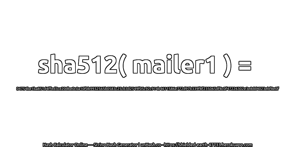 sha512( mailer1 ) = 04754be1ba851d4ffed3ce20dbe0c0a10f0b9932565b0583c25cb3d2549f05c92c914b4611586e772d97b339f8f235065df8c0f47226302e3e8dd4023ebf8e0f | unHash.co