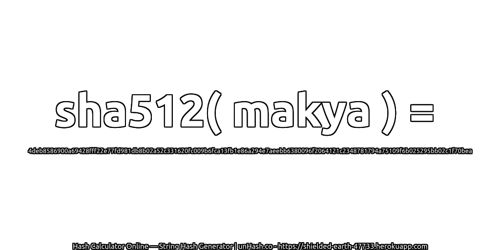 sha512( makya ) = 4deb8586900a69428fff22e77fd981db8b02a52c331620fc009b6fca13fb1e86a294e7aeebb6380096f2064121c2348781794a75109f6b025295bb02c1f70bea | unHash.co