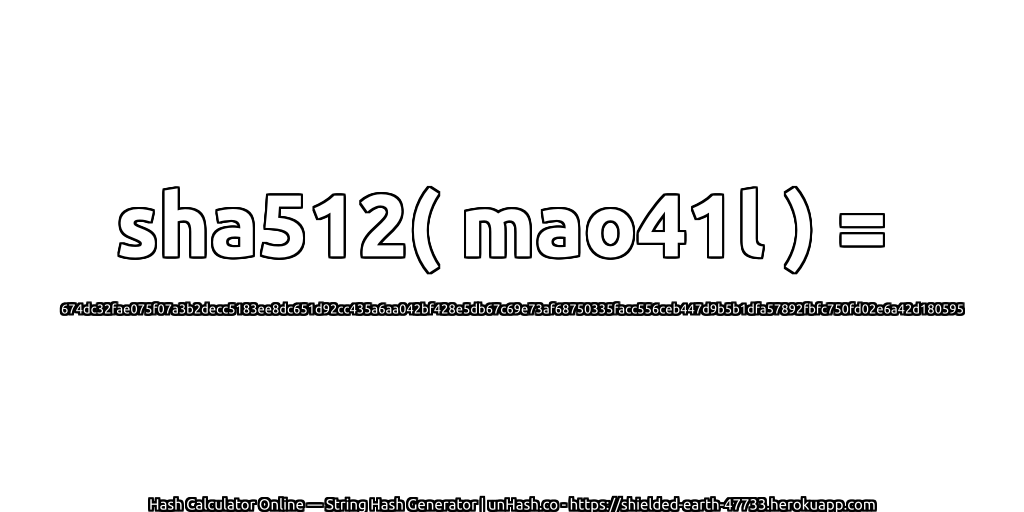 sha512( mao41l ) = 674dc32fae075f07a3b2decc5183ee8dc651d92cc435a6aa042bf428e5db67c69e73af68750335facc556ceb447d9b5b1dfa57892fbfc750fd02e6a42d180595 | unHash.co