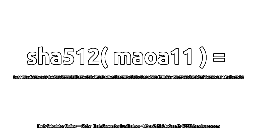 sha512( maoa11 ) = be44498aafc254e1a891b6d548d0728d42fb125ad62bd0134b160e1df416707e5f45bc3b101d595cf738d22a458c77423db01bf11f4b4690c8184d1afbe62cb5 | unHash.co