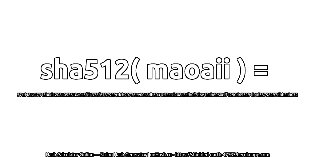 sha512( maoaii ) = 77cd48ca47345b0d1208a052610a0c5fd4378f6737929cdcb90736ee00c8db60a1c52ccd208c2cfb0f7d6e12ab6060eff4290d653294b4d38798297dbb2ab072 | unHash.co