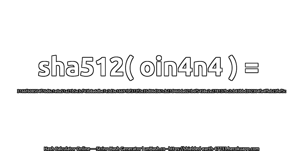 sha512( oin4n4 ) = 3166f608504f76d6c1e0a51a21b5e3cf43b8a6dbe7e3d3e16691bf372f2e35d06d361cb27d460da021b6f5458e2e278137bc2cb83bbd392304fa4ffeb23fef5c | unHash.co