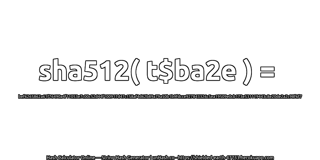 sha512( t$ba2e ) = bef6265862a61f76490a4f11053e7c00c52d44f100917d47c158af4d62b89a79a50b1b9fdcce927843326c5ea19509e0cb173e531119443c8e20de2a2c98f6f7 | unHash.co