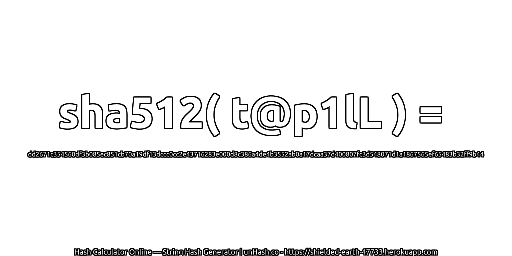 sha512( t@p1lL ) = dd2671c354560df3b085ec851cb70a19df13dccc0cc2e43716283e000d8c386a4de4b3552ab0a17dcaa37d400807fc3d548071d1a1867565ef65483b32ff9b44 | unHash.co