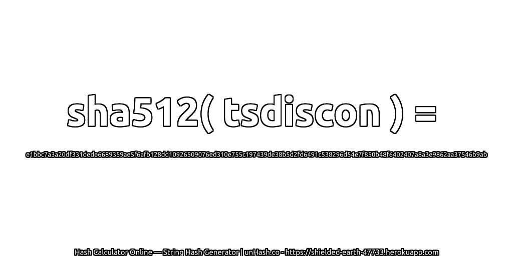 sha512( tsdiscon ) = e1bbc7a3a20df331dede6689359ae5f6afb128dd10926509076ed310e755c197439de38b5d2fd6491c538296d54e7f850b48f6402407a8a3e9862aa37546b9ab | unHash.co