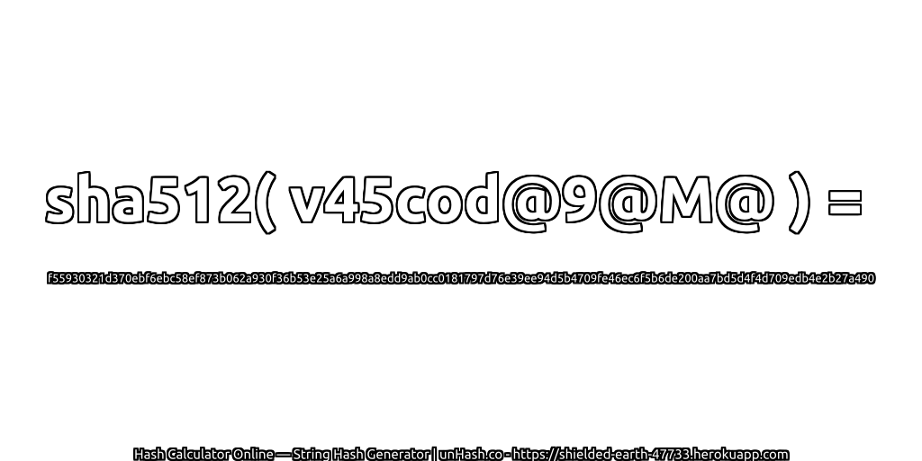 sha512( v45cod@9@M@ ) = f55930321d370ebf6ebc58ef873b062a930f36b53e25a6a998a8edd9ab0cc0181797d76e39ee94d5b4709fe46ec6f5b6de200aa7bd5d4f4d709edb4e2b27a490 | unHash.co