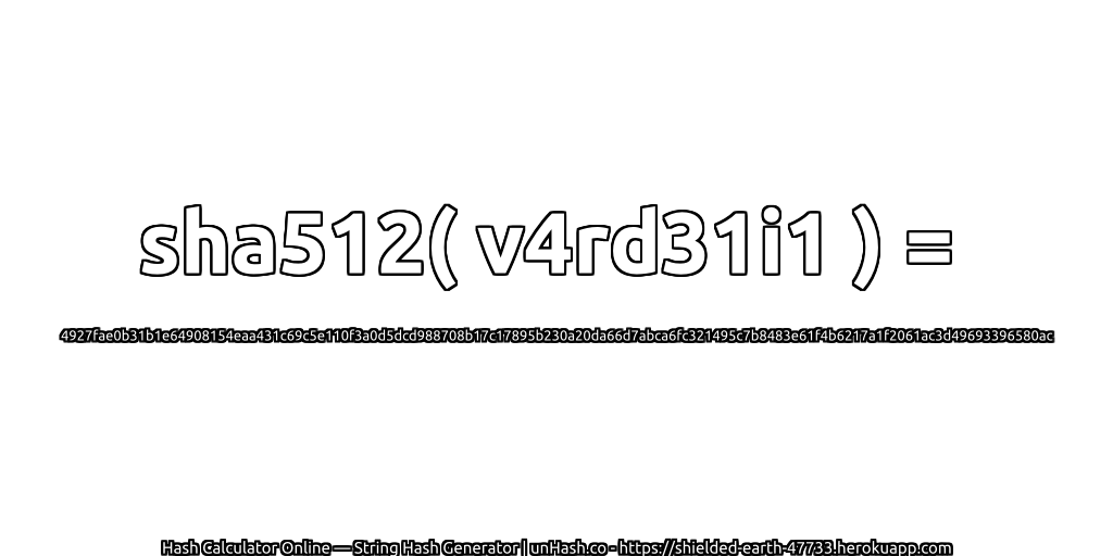 sha512( v4rd31i1 ) = 4927fae0b31b1e64908154eaa431c69c5e110f3a0d5dcd988708b17c17895b230a20da66d7abca6fc321495c7b8483e61f4b6217a1f2061ac3d49693396580ac | unHash.co