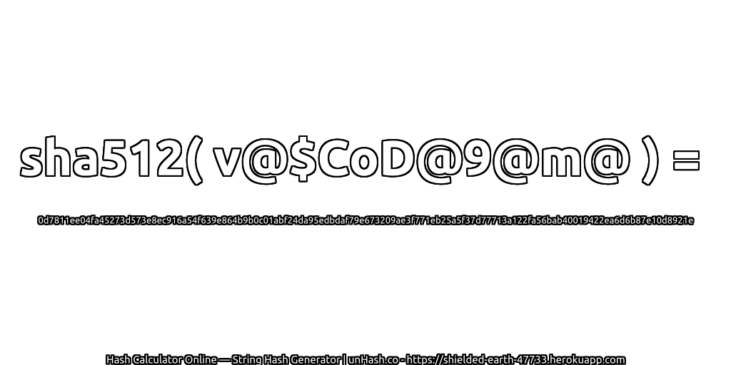 sha512( v@$CoD@9@m@ ) = 0d7811ee04fa45273d573e8ec916a54f639e864b9b0c01abf24da95edbdaf79e673209ae3f771eb25a5f37d77713a122fa56bab40019422ea6d6b87e10d8921e | unHash.co