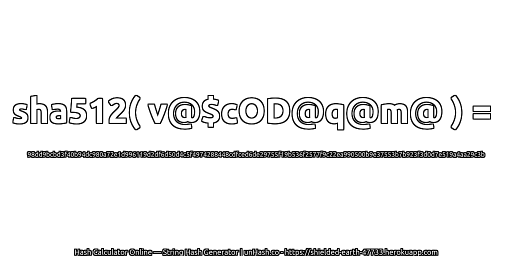sha512( v@$cOD@q@m@ ) = 98dd9bcbd3f40b94dc980a72e1d996119d2df6d50d4c5f4974288448cdfced6de29755f19b536f2577f9c22ea990500b9e37553b7b923f3d0d7e519a4aa29c3b | unHash.co