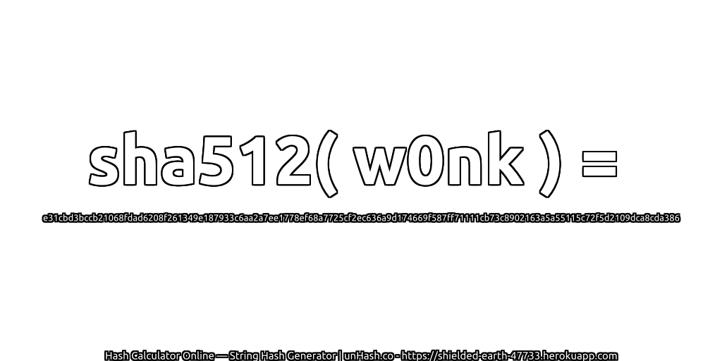 sha512( w0nk ) = e31cbd3bccb21068fdad6208f261349e187933c6aa2a7ee1778ef68a7725cf2ec636a9d174669f587ff71111cb73c8902163a5a55115c72f5d2109dca8cda386 | unHash.co