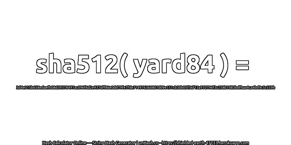 sha512( yard84 ) = 3d4e015b658edaefb08d39378497ac096f6d2e9376ff86e0dd79fe7fde714976360807d09e151cb30b05f36f13a970796f3c258b7d83bdfbaa4ca4bd9c5c559b | unHash.co