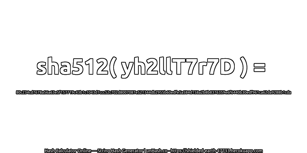 sha512( yh2llT7r7D ) = 80c234cd7678a56a63e5f157719c43b1c1043d7ccc52c702d8007087e521344db2955b60edfe5a584d158a2b8b8376359e6f6440b30edf961ca62da9288b1cda | unHash.co