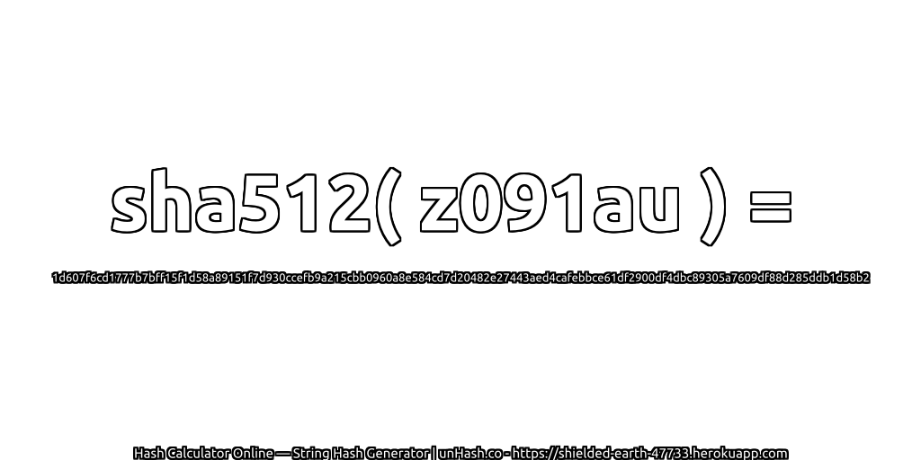 sha512( z091au ) = 1d607f6cd1777b7bff15f1d58a89151f7d930ccefb9a215cbb0960a8e584cd7d20482e27443aed4cafebbce61df2900df4dbc89305a7609df88d285ddb1d58b2 | unHash.co