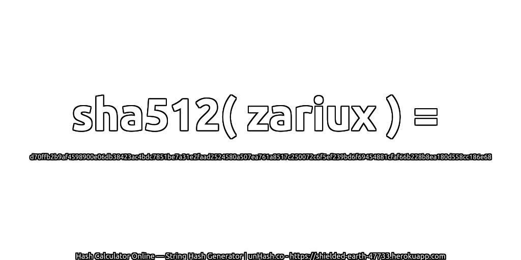 sha512( zariux ) = d70ffb2b9af4598900e06db38423ac4bdc7851be7a31e2faad2524580a507ea761a8517c250072c6f5ef239bd6f69454881cfaf66b228b8ea180d558cc186e68 | unHash.co