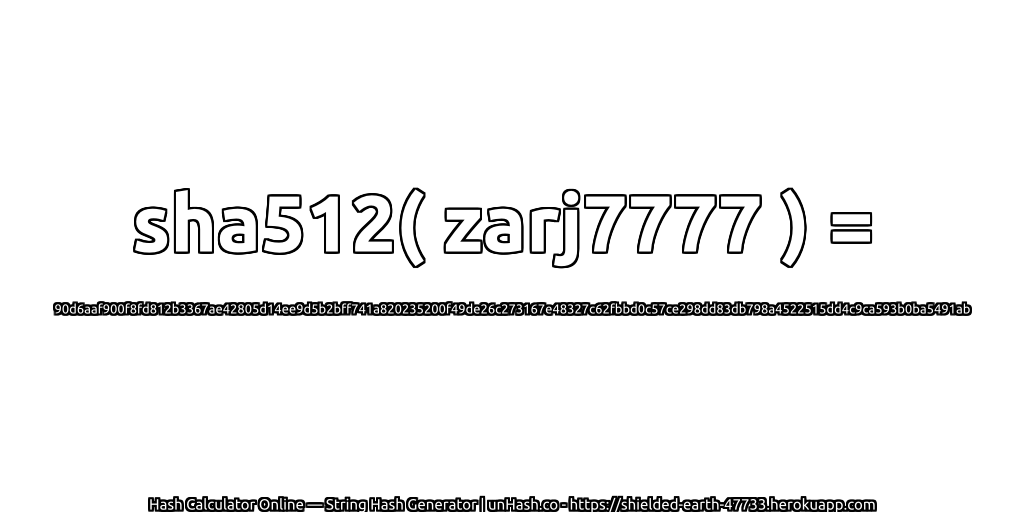 sha512( zarj7777 ) = 90d6aaf900f8fd812b3367ae42805d14ee9d5b2bff741a820235200f49de26c273167e48327c62fbbd0c57ce298dd83db798a4522515dd4c9ca593b0ba5491ab | unHash.co