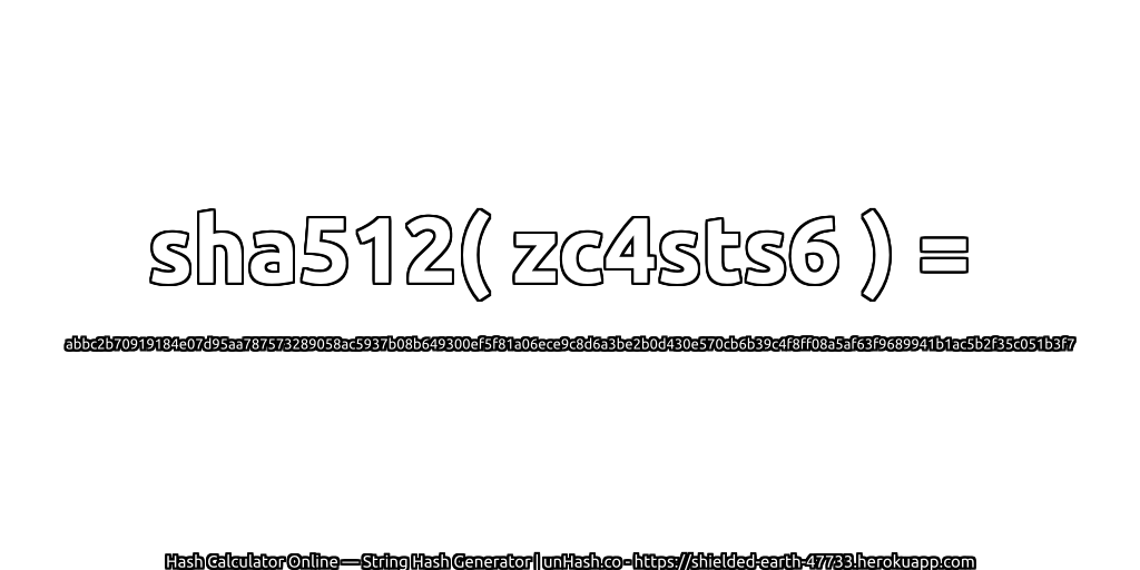 sha512( zc4sts6 ) = abbc2b70919184e07d95aa787573289058ac5937b08b649300ef5f81a06ece9c8d6a3be2b0d430e570cb6b39c4f8ff08a5af63f9689941b1ac5b2f35c051b3f7 | unHash.co