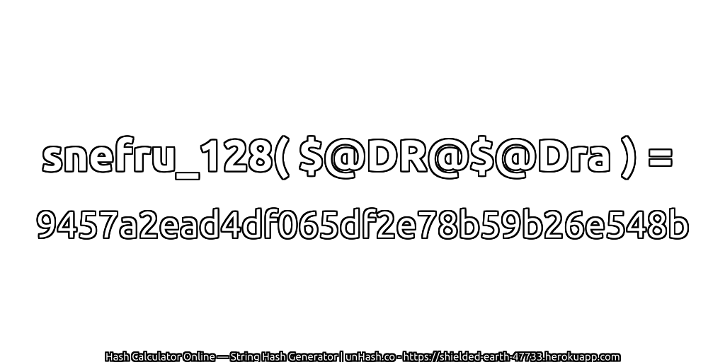 snefru_128( $@DR@$@Dra ) = 9457a2ead4df065df2e78b59b26e548b | unHash.co