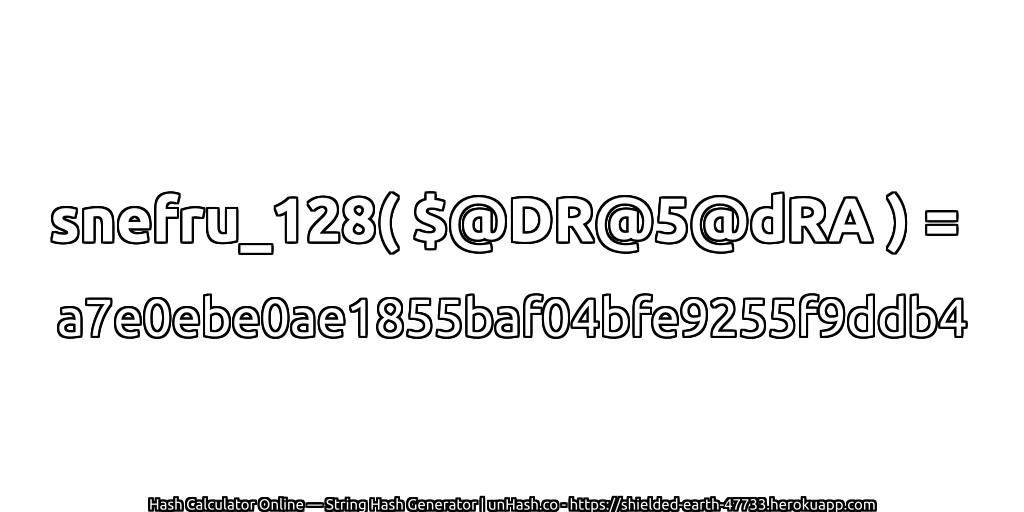 snefru_128( $@DR@5@dRA ) = a7e0ebe0ae1855baf04bfe9255f9ddb4 | unHash.co